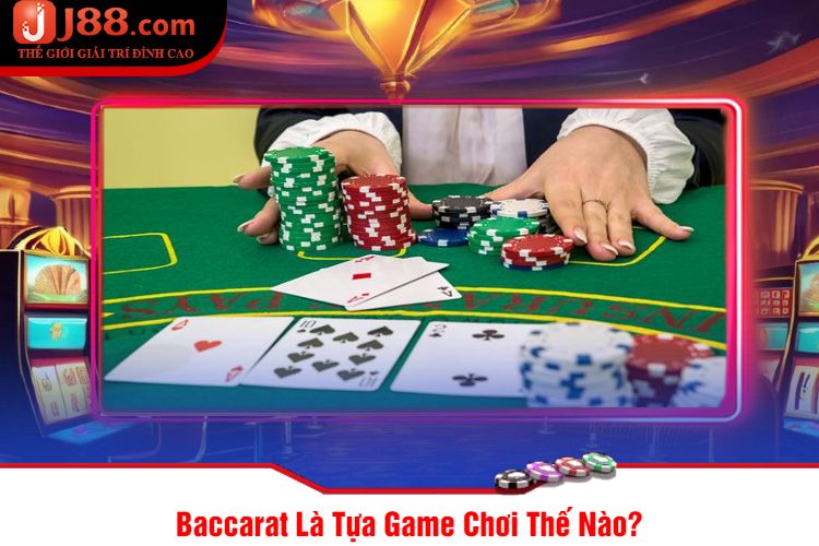 Baccarat Là Tựa Game Chơi Thế Nào