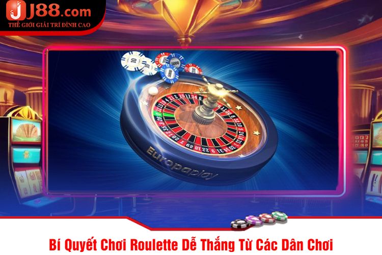 Bí Quyết Chơi Roulette Dễ Thắng Từ Các Dân Chơi