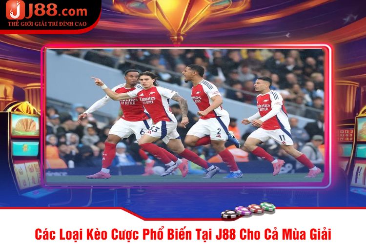 Các Loại Kèo Cược Phổ Biến Tại J88 Cho Cả Mùa Giải