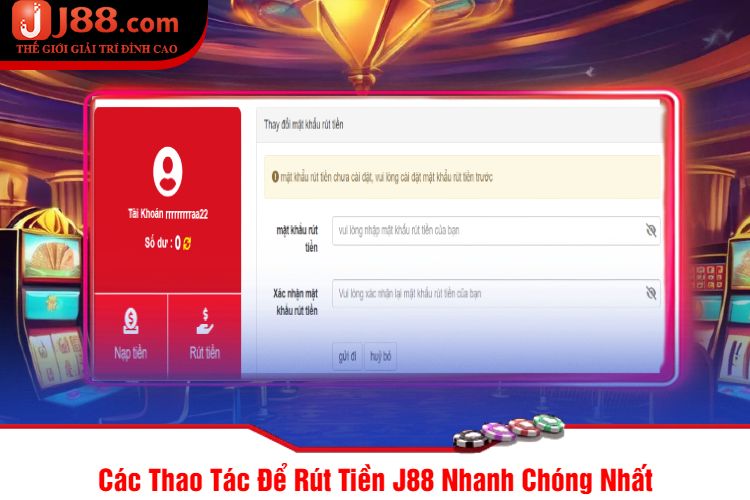 Các Thao Tác Để Rút Tiền J88 Nhanh Chóng Nhất