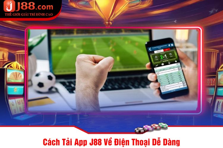 Cách Tải App J88 Về Điện Thoại Dễ Dàng