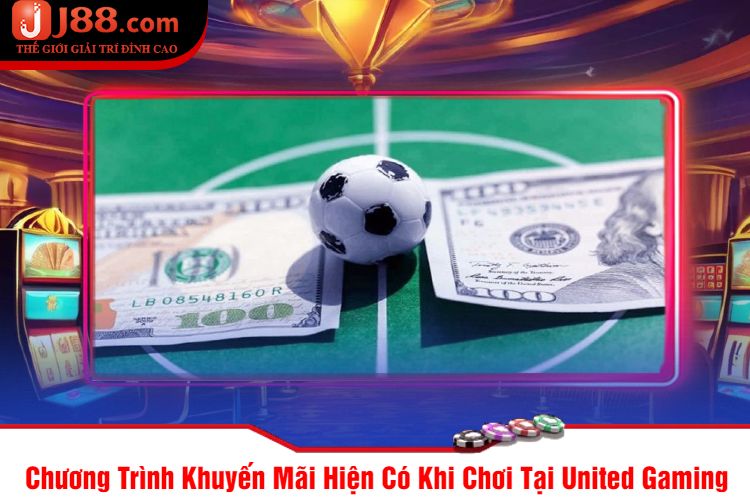 Chương Trình Khuyến Mãi Hiện Có Khi Chơi Tại United Gaming