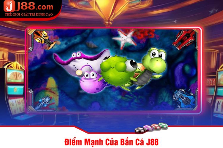 Điểm Mạnh Của Bắn Cá J88