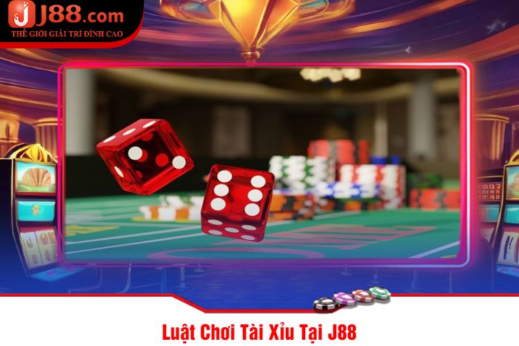 Luật Chơi Tài Xỉu Tại J88