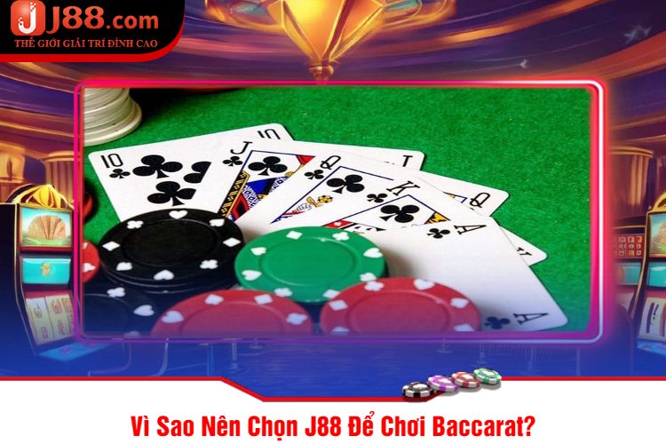 Vì Sao Nên Chọn J88 Để Chơi Baccarat