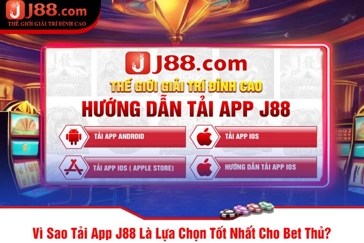 Vì Sao Tải App J88 Là Lựa Chọn Tốt Nhất Cho Bet Thủ