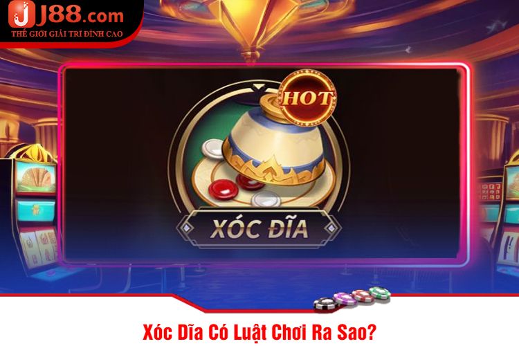 Xóc Dĩa Có Luật Chơi Ra Sao