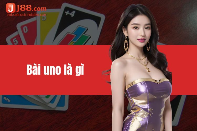 Bài Uno là gì? Bật mí sức hấp dẫn đặc biệt của Uno tại J88