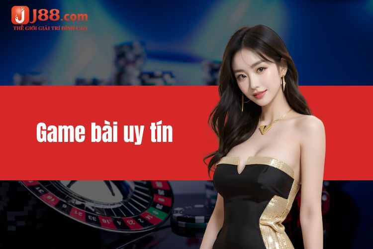 Game bài uy tín - Những nền tảng game bài chất lượng