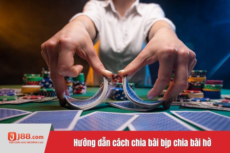 Hướng dẫn cách chia bài bịp chia bài hờ