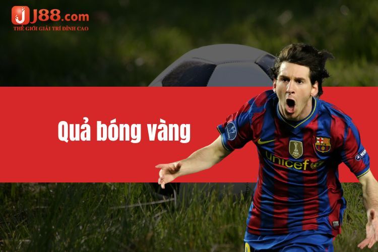 Quả bóng vàng - Hành trình chinh phục đỉnh cao của cầu thủ