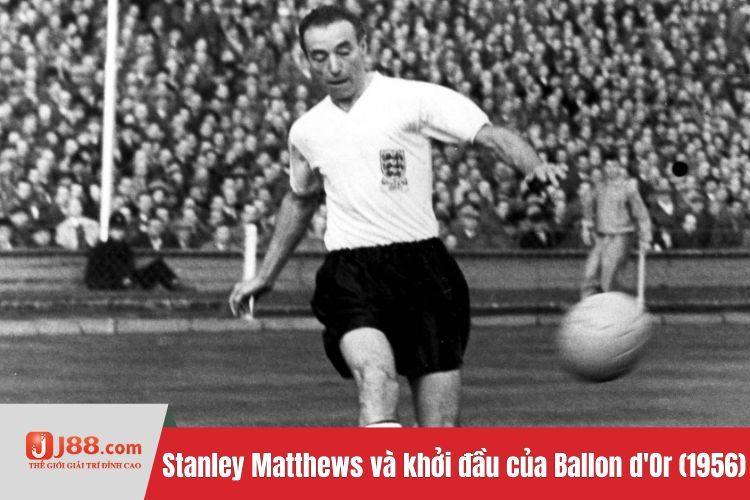 Stanley Matthews và khởi đầu của Ballon d'Or (1956)