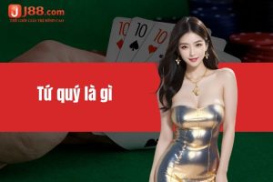 Tứ quý là gì? Tìm hiểu chi tiết về bộ bài mạnh nhất tại J88